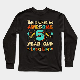 This is What an Awesome 5 Year Old Looks Like Long Sleeve T-Shirt